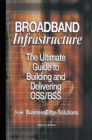 Image for Broadband Infrastructure: The Ultimate Guide to Building and Delivering OSS/BSS