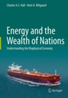 Image for Energy and the wealth of nations: understanding the biophysical economy