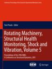 Image for Rotating Machinery, Structural Health Monitoring, Shock and Vibration, Volume 5 : Proceedings of the 29th IMAC,  A Conference on Structural Dynamics, 2011