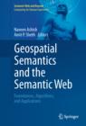 Image for Geospatial semantics and the semantic web: foundations, algorithms, and applications