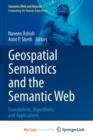 Image for Geospatial Semantics and the Semantic Web : Foundations, Algorithms, and Applications
