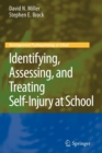 Image for Identifying, Assessing, and Treating Self-Injury at School