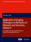 Image for Application of imaging techniques to mechanics of materials and structuresVolume 4,: Proceedings of the 2010 Annual Conference on Experimental and Applied Mechanics