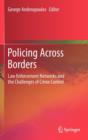 Image for Policing across borders  : law enforcement networks and the challenges of crime control