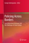 Image for Policing Across Borders: Law Enforcement Networks and the Challenges of Crime Control