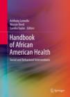Image for Handbook of African American health: social and behavioral interventions