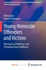 Image for Young Homicide Offenders and Victims : Risk Factors, Prediction, and Prevention from Childhood
