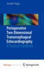 Image for Perioperative Two-Dimensional Transesophageal Echocardiography : A Practical Handbook