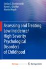 Image for Assessing and Treating Low Incidence/High Severity Psychological Disorders of Childhood