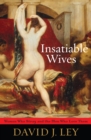 Image for Insatiable Wives : Women Who Stray and the Men Who Love Them