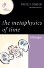 Image for The Metaphysics of Time: A Dialogue