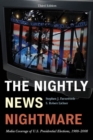 Image for The Nightly News Nightmare: Media Coverage of U.S. Presidential Elections, 1988-2008