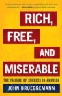 Image for Rich, free, and miserable: the failure of success in America