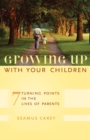 Image for Growing up with your children: 7 turning points in the lives of parents