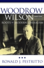 Image for Woodrow Wilson and the Roots of Modern Liberalism