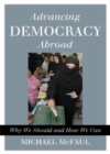 Image for Advancing Democracy Abroad : Why We Should and How We Can