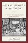 Image for Local Government in Early America : The Colonial Experience and Lessons from the Founders
