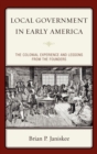 Image for Local government in early America: the colonial experience and lessons from the founders