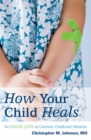 Image for How Your Child Heals: An Inside Look at Common Childhood Ailments