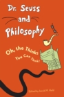 Image for Dr. Seuss and Philosophy : Oh, the Thinks You Can Think!