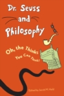 Image for Dr. Seuss and philosophy: oh, the thinks you can think!