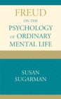 Image for Freud on the psychology of ordinary mental life