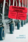 Image for Consuming Choices: Ethics in a Global Consumer Age