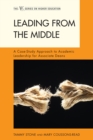 Image for Leading from the Middle : A Case-Study Approach to Academic Leadership for Associate and Assistant Deans