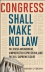 Image for Congress Shall Make No Law : The First Amendment, Unprotected Expression, and the U.S. Supreme Court