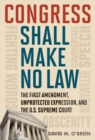 Image for Congress shall make no law: the First Amendment, unprotected expression, and the Supreme Court