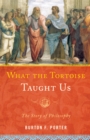 Image for What the Tortoise Taught Us : The Story of Philosophy