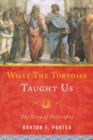 Image for What the tortoise taught us  : the story of philosophy