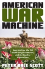 Image for American war machine: deep politics, the CIA global drug connection, and the road to Afghanistan