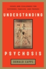 Image for Understanding Psychosis: Issues, Treatments, and Challenges for Sufferers and Their Families