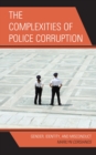 Image for The complexities of police corruption  : gender, identity, and misconduct