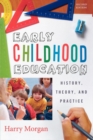 Image for Early childhood education: history, theory, and practice