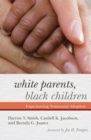 Image for White parents, black children  : experiencing transracial adoption