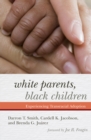 Image for White parents, black children: experiencing transracial adoption