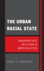 Image for The Urban Racial State : Managing Race Relations in American Cities