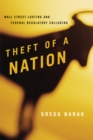Image for Theft of a nation: Wall Street looting and federal regulatory colluding