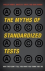 Image for The myths of standardized tests: why they don&#39;t tell you what you think they do