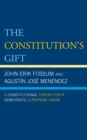 Image for The Constitution&#39;s gift: a constitutional theory for a democratic European Union