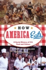 Image for How America eats: a social history of U.S. food and culture