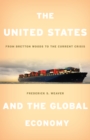 Image for The United States and the global economy: from Bretton Woods to the current crisis
