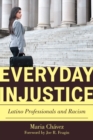 Image for Everyday injustice  : Latino professionals and racism