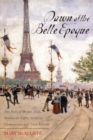 Image for Dawn of the Belle Epoque: the Paris of Monet, Zola, Bernhardt, Eiffel, Debussy, Clemenceau, and their friends