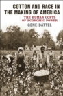 Image for Cotton and Race in the Making of America: The Human Costs of Economic Power