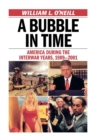 Image for A bubble in time: America during the interwar years, 1989-2001