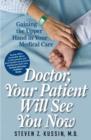 Image for Doctor, Your Patient Will See You Now : Gaining the Upper Hand in Your Medical Care