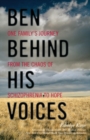 Image for Ben behind his voices: one family&#39;s journey from the chaos of schizophrenia to hope